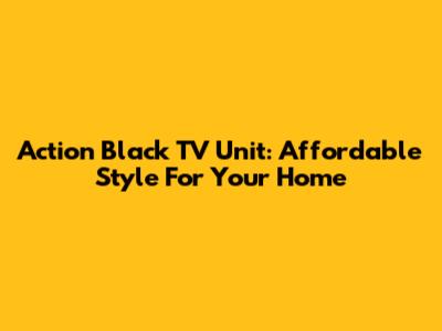 Action Black TV Unit: Affordable Style For Your Home