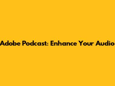 Adobe Podcast: Enhance Your Audio