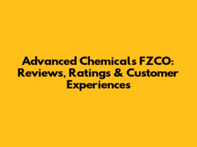 Advanced Chemicals FZCO: Reviews, Ratings & Customer Experiences