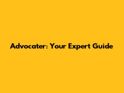 Advocater: Your Expert Guide