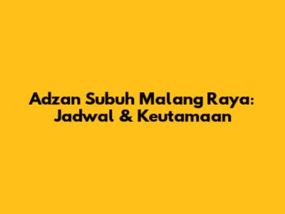 Adzan Subuh Malang Raya: Jadwal & Keutamaan