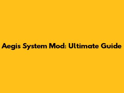Aegis System Mod: Ultimate Guide
