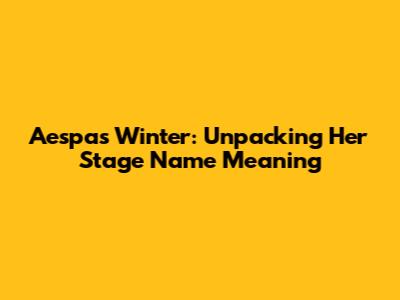Aespa's Winter: Unpacking Her Stage Name Meaning