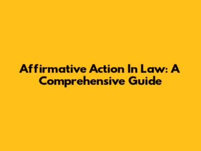 Affirmative Action In Law: A Comprehensive Guide