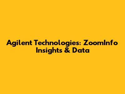 Agilent Technologies: ZoomInfo Insights & Data