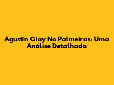 Agustín Giay No Palmeiras: Uma Análise Detalhada