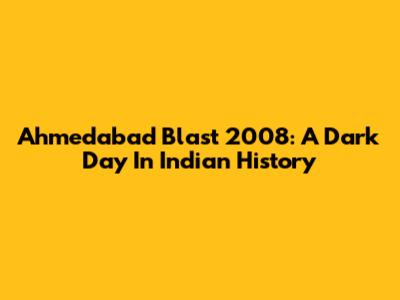 Ahmedabad Blast 2008: A Dark Day In Indian History