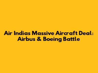 Air India's Massive Aircraft Deal: Airbus & Boeing Battle