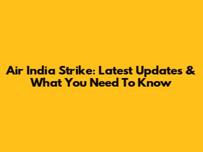 Air India Strike: Latest Updates & What You Need To Know
