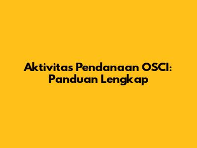 Aktivitas Pendanaan OSCI: Panduan Lengkap