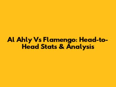 Al Ahly Vs Flamengo: Head-to-Head Stats & Analysis