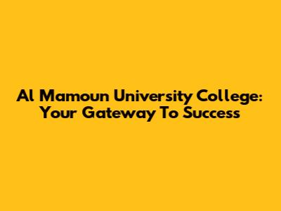 Al Mamoun University College: Your Gateway To Success
