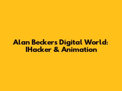 Alan Becker's Digital World: IHacker & Animation