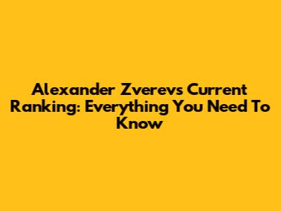 Alexander Zverev's Current Ranking: Everything You Need To Know