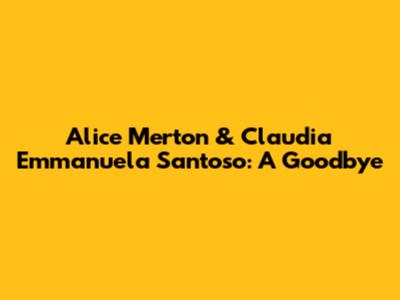 Alice Merton & Claudia Emmanuela Santoso: A Goodbye