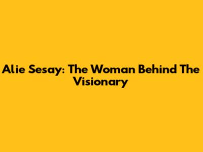 Alie Sesay: The Woman Behind The Visionary