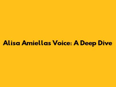 Alisa Amiella's Voice: A Deep Dive