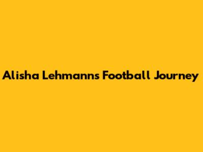 Alisha Lehmann's Football Journey