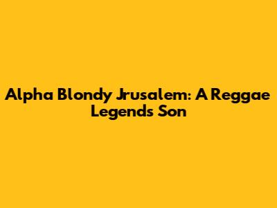 Alpha Blondy Jrusalem: A Reggae Legend's Son