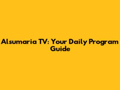 Alsumaria TV: Your Daily Program Guide