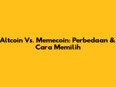 Altcoin Vs. Memecoin: Perbedaan & Cara Memilih