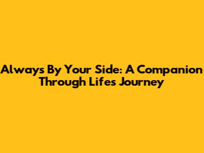 Always By Your Side: A Companion Through Life's Journey
