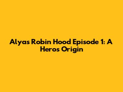 Alyas Robin Hood Episode 1: A Hero's Origin