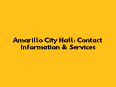 Amarillo City Hall: Contact Information & Services