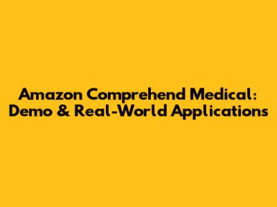 Amazon Comprehend Medical: Demo & Real-World Applications