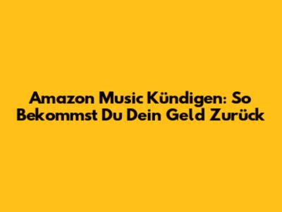 Amazon Music Kündigen: So Bekommst Du Dein Geld Zurück