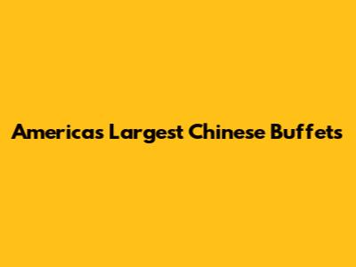 America's Largest Chinese Buffets