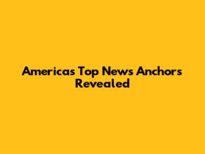 America's Top News Anchors Revealed