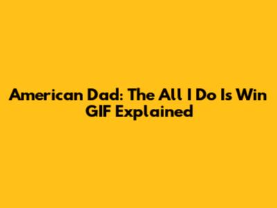 American Dad: The "All I Do Is Win" GIF Explained