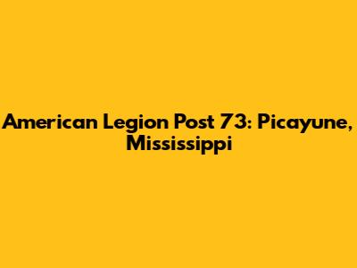 American Legion Post 73: Picayune, Mississippi