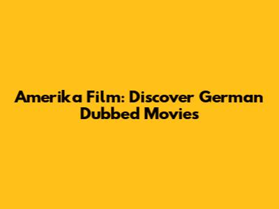 Amerika Film: Discover German Dubbed Movies