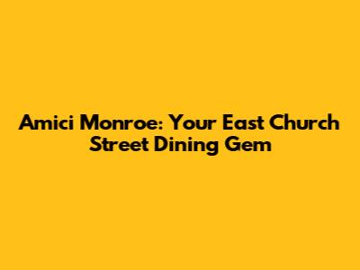 Amici Monroe: Your East Church Street Dining Gem