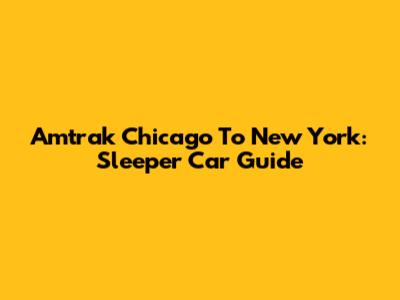 Amtrak Chicago To New York: Sleeper Car Guide