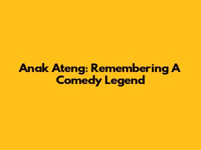Anak Ateng: Remembering A Comedy Legend