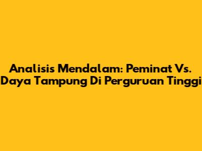 Analisis Mendalam: Peminat Vs. Daya Tampung Di Perguruan Tinggi