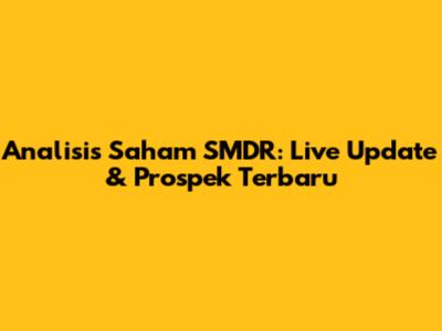 Analisis Saham SMDR: Live Update & Prospek Terbaru