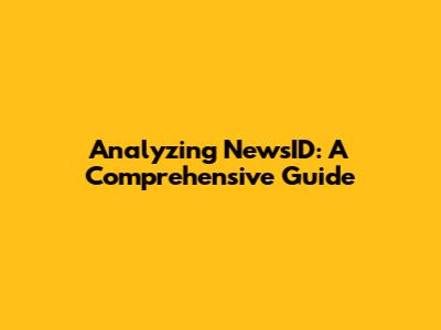 Analyzing NewsID: A Comprehensive Guide