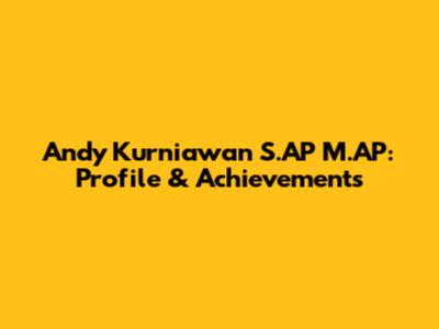 Andy Kurniawan S.AP M.AP: Profile & Achievements