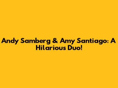 Andy Samberg & Amy Santiago: A Hilarious Duo!