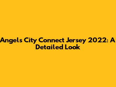Angels City Connect Jersey 2022: A Detailed Look