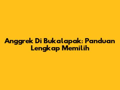 Anggrek Di Bukalapak: Panduan Lengkap Memilih