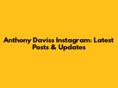 Anthony Davis's Instagram: Latest Posts & Updates