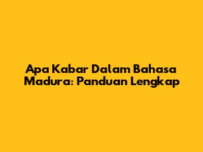 Apa Kabar Dalam Bahasa Madura: Panduan Lengkap