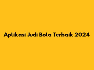 Aplikasi Judi Bola Terbaik 2024