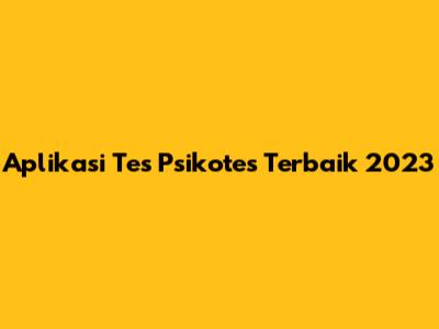 Aplikasi Tes Psikotes Terbaik 2023