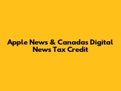 Apple News & Canada's Digital News Tax Credit